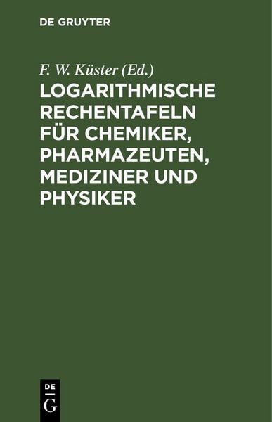 Produktbild: Logarithmische Rechentafeln f&uuml;r Chemiker, Pharmazeuten, Mediziner und Physiker