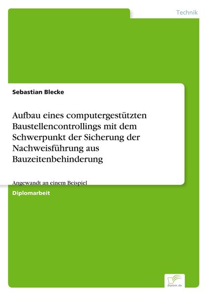 Produktbild: Aufbau eines computergest&uuml;tzten Baustellencontrollings mit dem Schwerpunkt der Sicherung der Nachweisf&uuml;hrung aus Bauzeitenbehinderung
