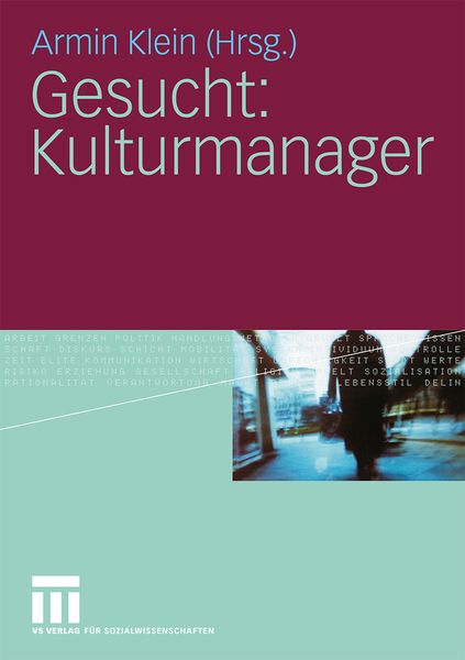 Gesucht: Kulturmanager, Taschenbuch von Armin Klein, VS Verlag für Sozialwissenschaften, 9783531162416