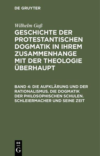 Produktbild: Die Aufkl&auml;rung und der Rationalismus. Die Dogmatik der philosophischen Schulen. Schleiermacher und seine Zeit