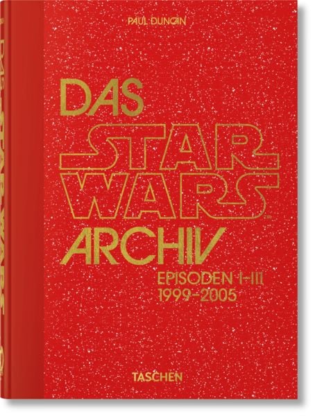 Das Star Wars Archiv. 1999–2005. 40th Ed., Gebundene Ausgabe von Paul Duncan, Taschen, 978-3-8365-9324-3