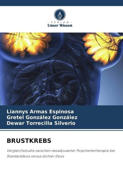 Brustkrebs, Taschenbuch von Liannys Armas Espinosa,Gretel González González,Dewar Torrecilla Silverio, Verlag Unser Wissen, 978-620-5-35993-8