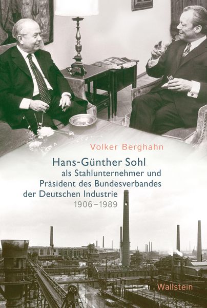 Produktbild: Hans-G&uuml;nther Sohl als Stahlunternehmer und Pr&auml;sident des Bundesverbandes der Deutschen Industrie 1906-1989