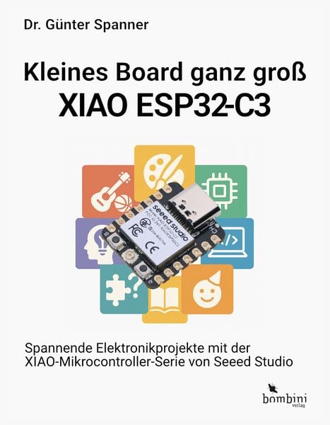 Kleines Board ganz groß – der XIAO ESP32-C3, Taschenbuch von Günter Spanner, Bombini Verlags GmbH, 978-3-946496-48-9