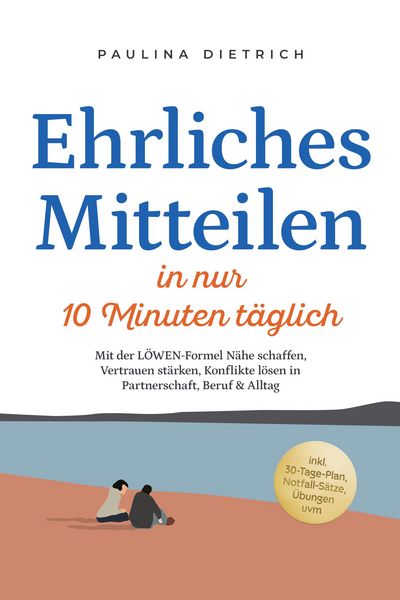 Produktbild: Ehrliches Mitteilen in nur 10 Minuten t&auml;glich: Mit der L&Ouml;WEN-Formel N&auml;he schaffen, Vertrauen st&auml;rken, Konflikte l&ouml;sen in Partnerschaft, Beruf & Alltag