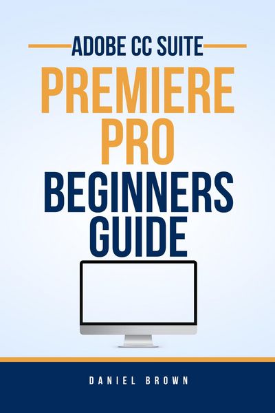 Produktbild: Adobe CC Premiere Pro - Beginners Guide (Adobe CC - Beginners Guide)