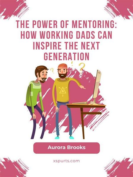 Produktbild: The Power of Mentoring: How Working Dads Can Inspire the Next Generation