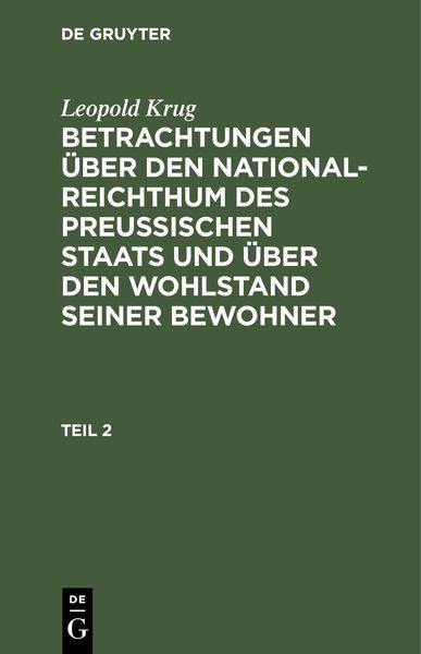 Produktbild: Leopold Krug: Betrachtungen &uuml;ber den National-Reichthum des preussischen Staats und &uuml;ber den Wohlstand seiner Bewohner. Teil 2
