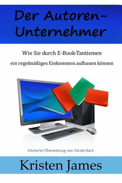 Produktbild: Der Autoren-Unternehmer: Wie Sie durch E-Book-Tantiemen ein regelm&auml;&szlig;iges Einkommen aufbauen k&ouml;nnen