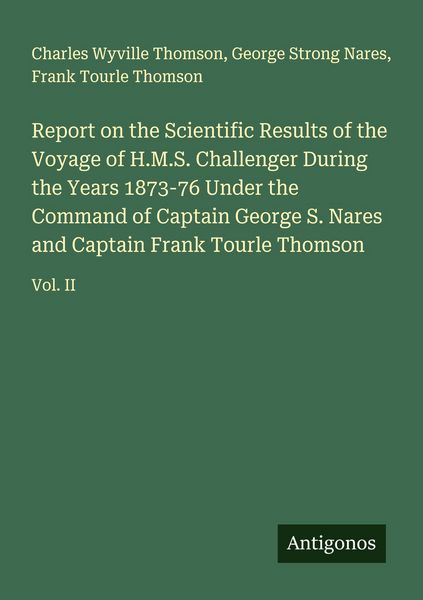 Produktbild: Report on the Scientific Results of the Voyage of H.M.S. Challenger During the Years 1873-76 Under the Command of Captain George S. Nares and Captain