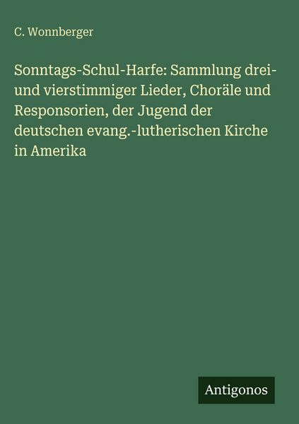 Produktbild: Sonntags-Schul-Harfe: Sammlung drei- und vierstimmiger Lieder, Chor&auml;le und Responsorien, der Jugend der deutschen evang.-lutherischen Kirche in Amerik