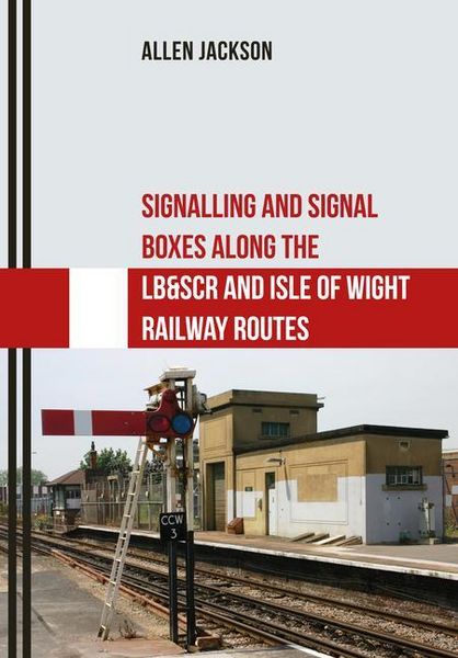 Produktbild: Signalling and Signal Boxes Along the Lb&scr and Isle of Wight Railway Routes