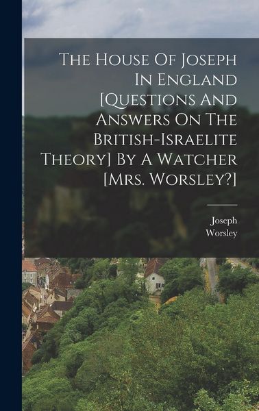 Produktbild: The House Of Joseph In England [questions And Answers On The British-israelite Theory] By A Watcher [mrs. Worsley?]