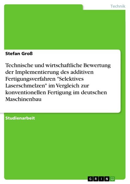 Produktbild: Technische und wirtschaftliche Bewertung der Implementierung des additiven Fertigungsverfahren "Selektives Laserschmelzen" im Vergleich zur konvention