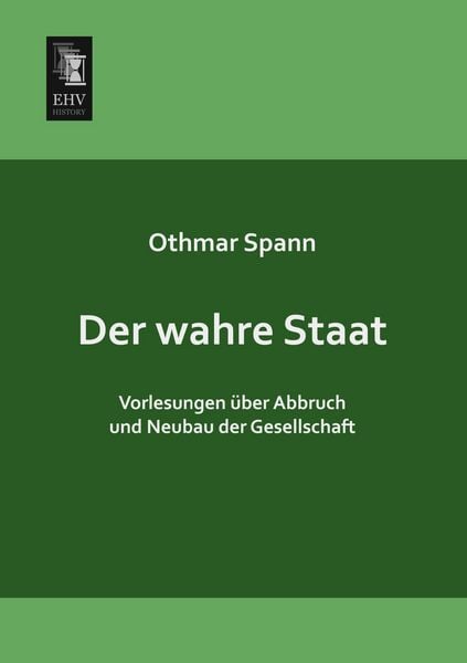 Der wahre Staat, Taschenbuch von Othmar Spann, EHV-History, 9783955645373
