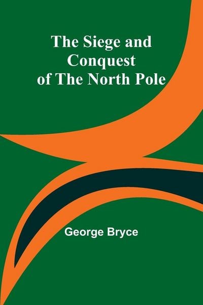Produktbild: The Siege and Conquest of the North Pole