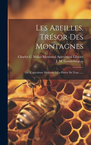 Produktbild: Les Abeilles, Tr&eacute;sor Des Montagnes: Ou, L'apiculture Moderne &Agrave; La Port&eacute;e De Tous ......