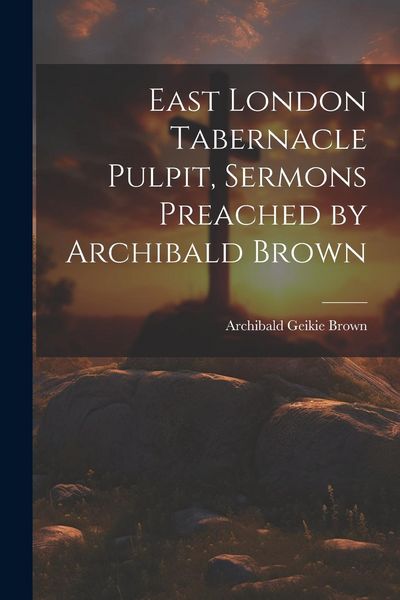 Produktbild: East London Tabernacle Pulpit, Sermons Preached by Archibald Brown