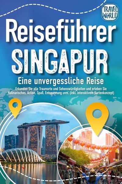Produktbild: Reisef&uuml;hrer Singapur - Eine unvergessliche Reise: Erkunden Sie alle Traumorte und Sehensw&uuml;rdigkeiten und erleben Sie Kulinarisches, Action, Spa&szlig;, Entspannung uvm. (inkl. interaktivem Kartenkonzept)