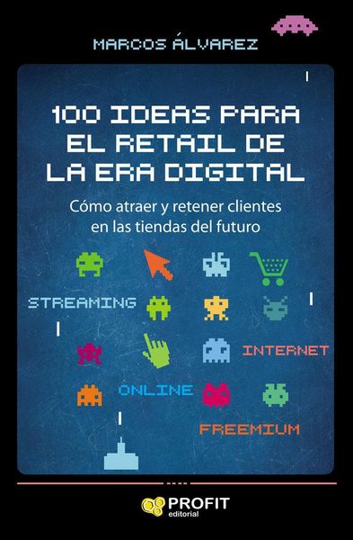 Produktbild: 100 ideas para el retail de la era digital : c&oacute;mo atraer y retener clientes en las tiendas del futuro