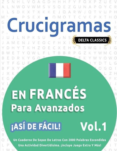 Produktbild: CRUCIGRAMAS EN FRANC&Eacute;S PARA AVANZADOS - &iexcl;AS&Iacute; DE F&Aacute;CIL! - VOL.1 - DELTA CLASSICS - UN CUADERNO DE SOPAS DE LETRAS CON 2000 PALABRAS ESCONDIDAS - UNA ACTIVIDAD DIVERTID&Iacute;SIMA. &iexcl;INCLUYE JUEGO EXTRA Y M&Aacute;S!