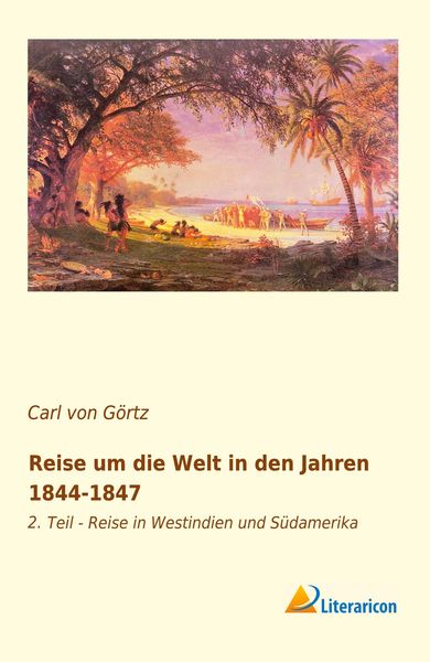 Reise um die Welt in den Jahren 1844-1847, Taschenbuch von Carl Görtz, Literaricon, 9783959133791