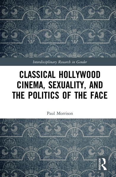 Produktbild: Classical Hollywood Cinema, Sexuality, and the Politics of the Face