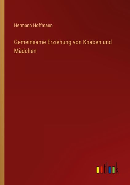 Gemeinsame Erziehung von Knaben und Mädchen, Taschenbuch von Hermann Hoffmann, Outlook, 9783368237363