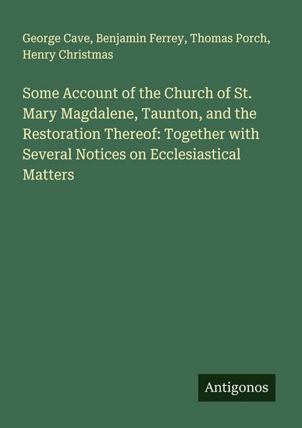 Produktbild: Some Account of the Church of St. Mary Magdalene, Taunton, and the Restoration Thereof: Together with Several Notices on Ecclesiastical Matters
