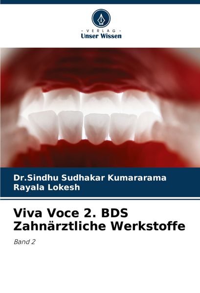 Viva Voce 2. BDS Zahnärztliche Werkstoffe, Taschenbuch von Sindhu Sudhakar Kumararama , Rayala Lokesh, Verlag Unser Wissen, 9786207390939