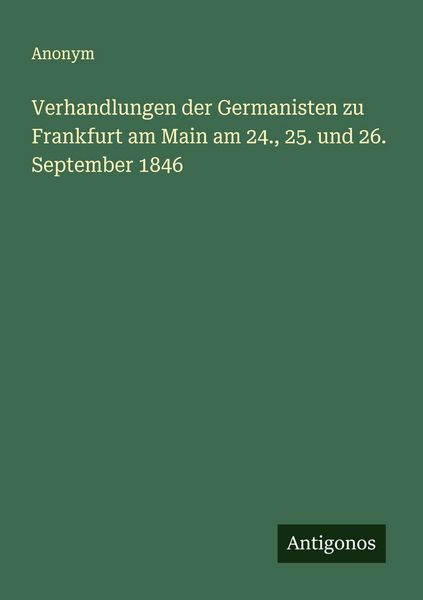 Produktbild: Verhandlungen der Germanisten zu Frankfurt am Main am 24., 25. und 26. September 1846