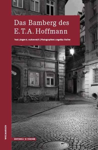 Das Bamberg des E.T.A.Hoffmann, Taschenbuch von Jürgen K. Hultenreich, Edition A. B. Fischer, 978-3-937434-78-0