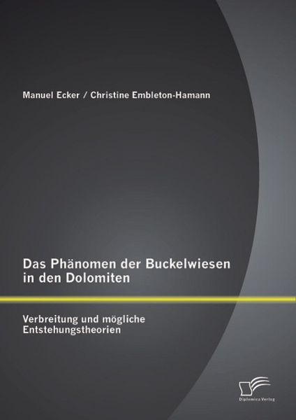 Produktbild: Das Ph&auml;nomen der Buckelwiesen in den Dolomiten: Verbreitung und m&ouml;gliche Entstehungstheorien