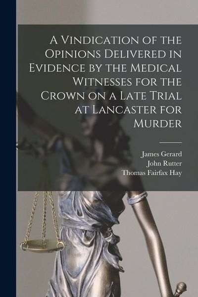 Produktbild: A Vindication of the Opinions Delivered in Evidence by the Medical Witnesses for the Crown on a Late Trial at Lancaster for Murder [electronic Resourc