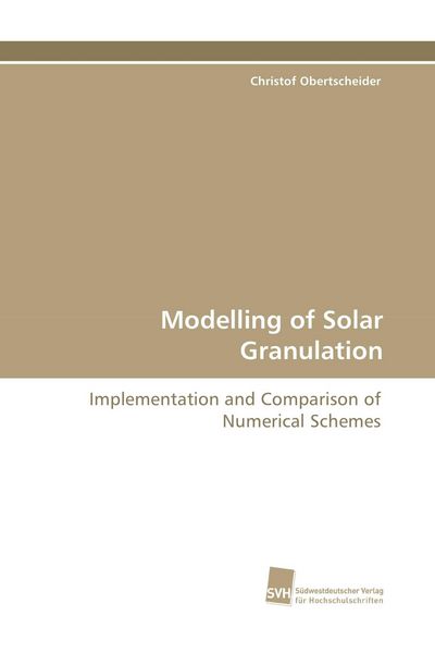 Modelling of Solar Granulation, Taschenbuch von Christof Obertscheider, Südwestdeutscher Verlag für Hochschulschriften, 9783838102023
