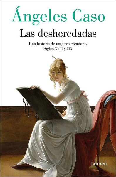 Produktbild: Las Desheredadas: Una Historia de Mujer Creadoras Siglos XVIII Y XIX / The Disowned: A History of Women Creators During the 18th and 19th Century