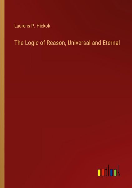 Produktbild: The Logic of Reason, Universal and Eternal