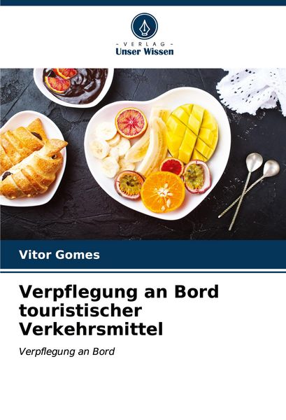 Verpflegung an Bord touristischer Verkehrsmittel, Taschenbuch von Vitor Gomes, Verlag Unser Wissen, 9786206666202