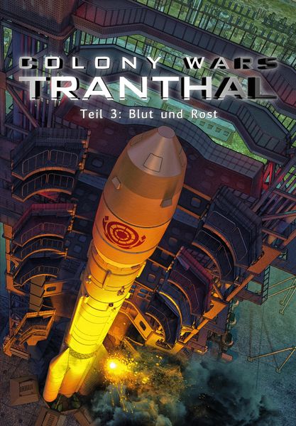Produktbild: Blut und Rost (Teil 3: COLONY WARS TRANTHAL - 4-tlg. SciFi-Serie)