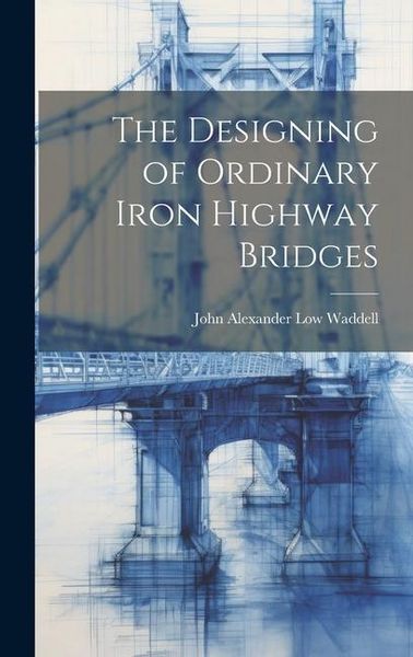 Produktbild: The Designing of Ordinary Iron Highway Bridges