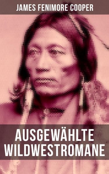 Produktbild: Ausgew&auml;hlte Wildwestromane von James Fenimore Cooper