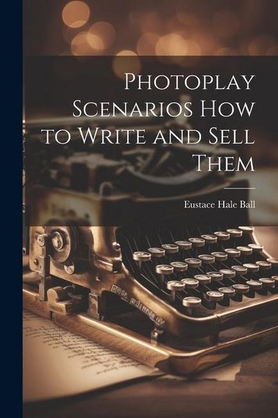Produktbild: Photoplay Scenarios how to Write and Sell Them