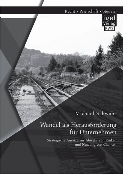 Produktbild: Wandel als Herausforderung f&uuml;r Unternehmen: Strategische Ans&auml;tze zur Abwehr von Risiken und Nutzung von Chancen