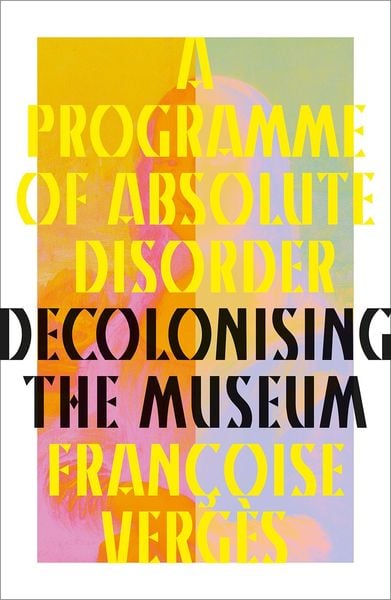 A Programme of Absolute Disorder, Gebundene Ausgabe von Françoise Vergès, Pluto Press, 978-0-7453-4961-9