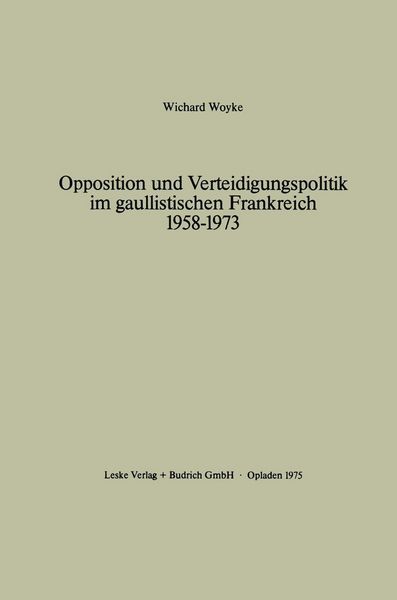 Produktbild: Opposition und Verteidigungspolitik im gaullistischen Frankreich 1958-1973