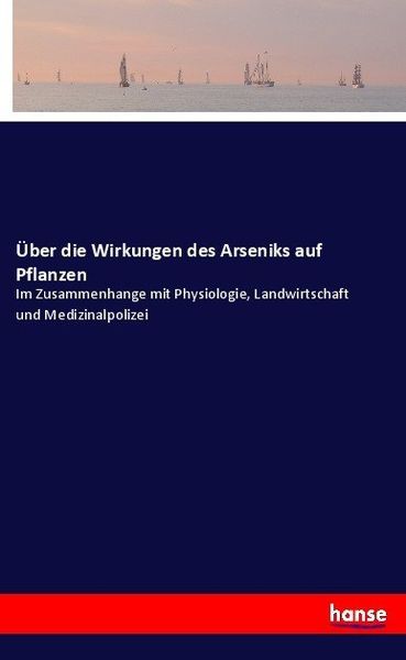 Produktbild: &Uuml;ber die Wirkungen des Arseniks auf Pflanzen