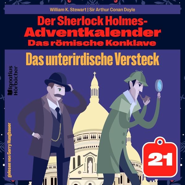 Das unterirdische Versteck (Der Sherlock Holmes-Adventkalender: Das römische Konklave, Folge 21) - Arthur Conan Doyle , William K. Stewart, Audio,