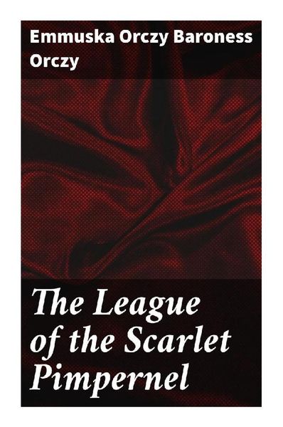 The League of the Scarlet Pimpernel, Taschenbuch von Baroness Orczy Emmuska Orczy, Good Press, 9788027286959