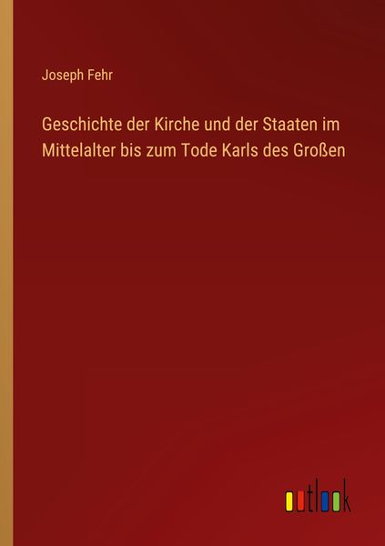 Produktbild: Geschichte der Kirche und der Staaten im Mittelalter bis zum Tode Karls des Gro&szlig;en