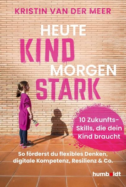 Heute Kind - morgen stark, Taschenbuch von Kristin van der Meer, Humboldt Verlag, 978-3-8426-1788-9